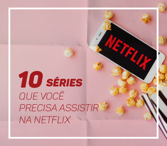 As 10 SÉries ImperdÍveis DisponÍveis Na Netflix Fibrados Na Rede 4585